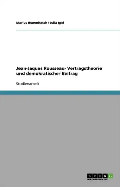 Jean-Jaques Rousseau- Vertragstheorie und demokratischer Beitrag by Marius Hummitzsch, Julia Igel