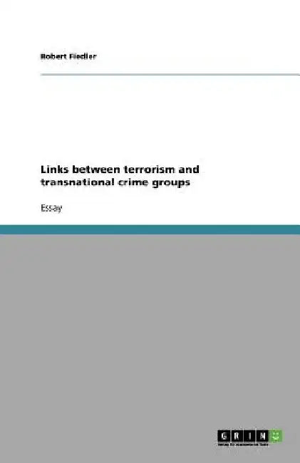 Links between terrorism and transnational crime groups by Robert Fiedler
