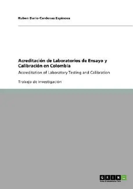 Acreditación de Laboratorios de Ensayo y Calibración en Colombia: Accreditation of Laboratory Testing and Calibration by Cardenas Espinosa, Ruben Dario