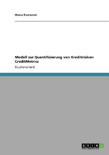 Modell zur Quantifizierung von Kreditrisiken CreditMetrics by Domanski, Diana
