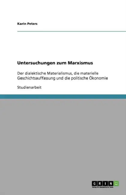 Untersuchungen zum Marxismus: Der dialektische Materialismus, die materielle Geschichtsauffassung und die politische Ökonomie by Karin Peters