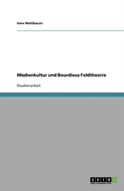 Medienkultur und Bourdieus Feldtheorie by Uwe Mehlbaum