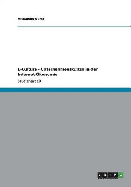 E-Culture - Unternehmenskultur in der Internet-Ökonomie by Gerth, Alexander