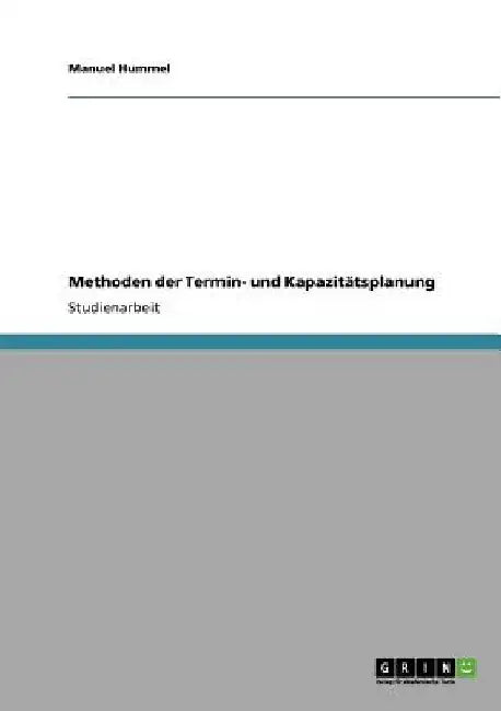 Methoden der Termin- und Kapazitätsplanung by Hummel, Manuel