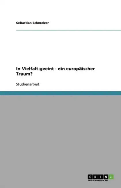 In Vielfalt geeint - ein europäischer Traum? by Sebastian Schmelzer