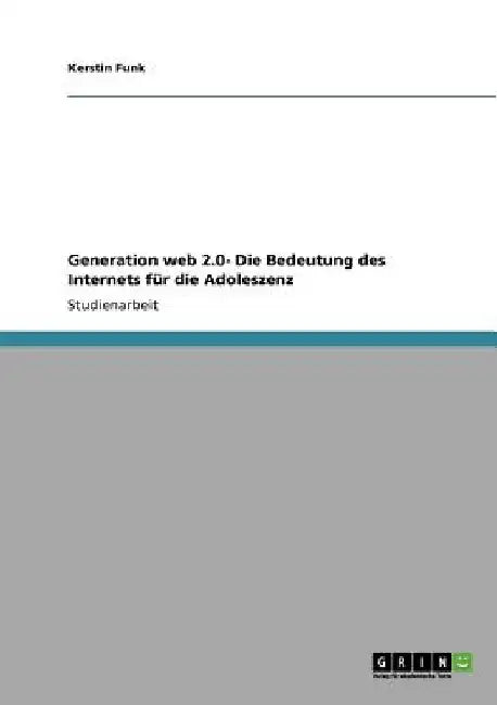 Generation web 2.0- Die Bedeutung des Internets für die Adoleszenz by Funk, Kerstin