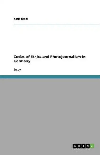 Codes of Ethics and Photojournalism in Germany by Katja Möhl