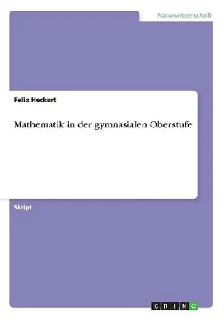 Mathematik in der gymnasialen Oberstufe by Heckert, Felix