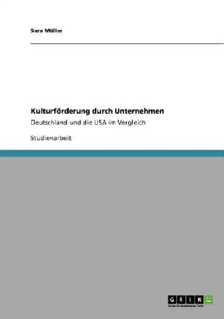 Kulturförderung durch Unternehmen: Deutschland und die USA im Vergleich by Müller, Sara