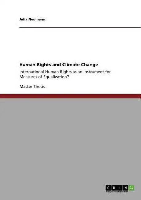 Human Rights and Climate Change: International Human Rights as an Instrument for Measures of Equalization? by Julia Neumann