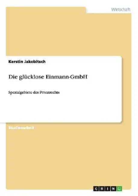 Die glücklose Einmann-GmbH: Spezialgebiete des Privatrechts by Jakobitsch, Kerstin