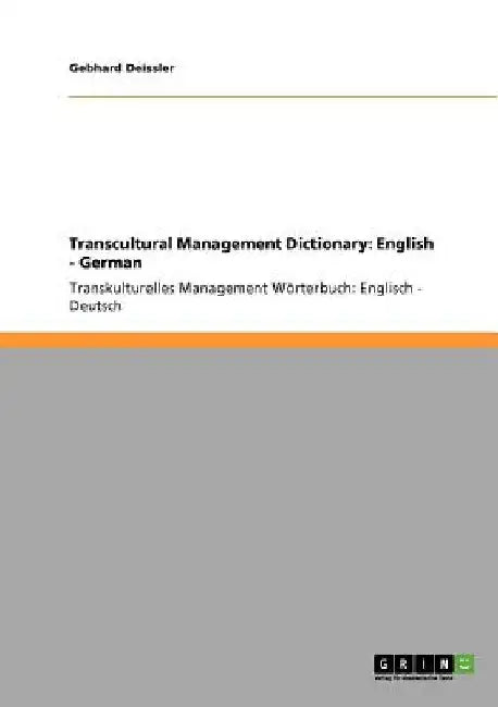 Transcultural Management Dictionary: English - German: Transkulturelles Management Wörterbuch: Englisch - Deutsch by Gebhard Deissler