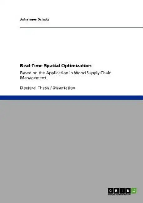 Real-Time Spatial Optimization: Based on the Application in Wood Supply Chain Management by Johannes Scholz