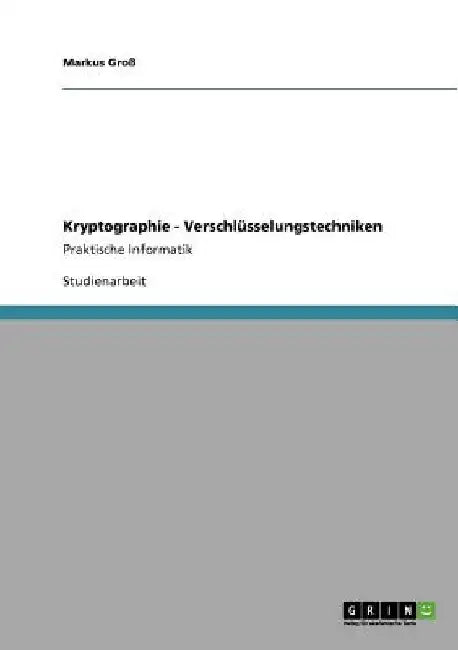 Kryptographie - Verschlüsselungstechniken: Praktische Informatik by Groß, Markus