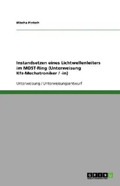 Instandsetzen eines Lichtwellenleiters im MOST-Ring (Unterweisung Kfz-Mechatroniker / -in) by Pietsch, Mischa