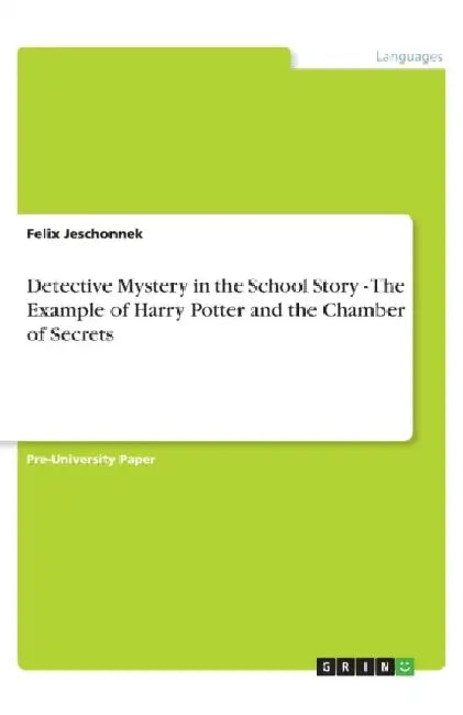 Detective Mystery in the School Story - The Example of Harry Potter and the Chamber of Secrets by Felix Jeschonnek