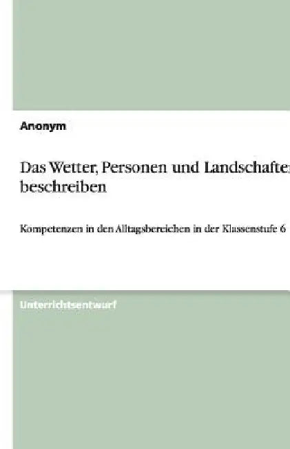 Das Wetter, Personen und Landschaften beschreiben: Kompetenzen in den Alltagsbereichen in der Klassenstufe 6 by Anonymous