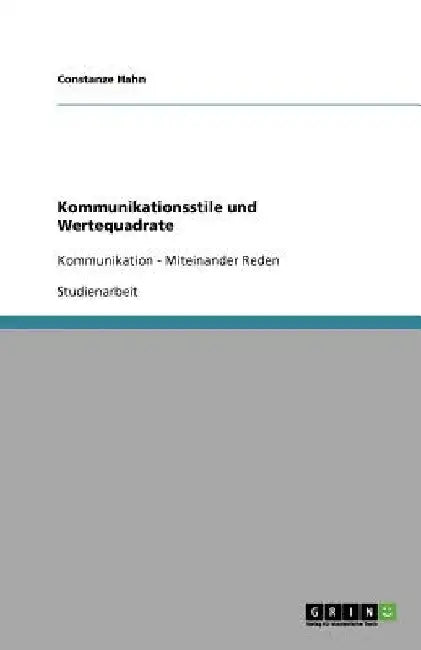 Kommunikationsstile und Wertequadrate: Kommunikation - Miteinander Reden by Hahn, Constanze
