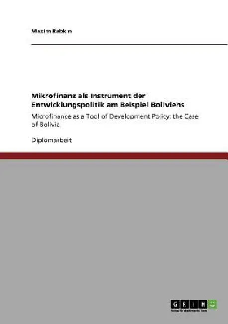 Mikrofinanz ALS Instrument Der Entwicklungspolitik Am Beispiel Boliviens by Maxim Rabkin