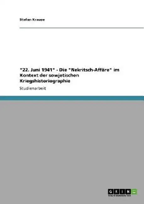 "22. Juni 1941" - Die "Nekritsch-Affäre" im Kontext der sowjetischen Kriegshistoriographie by Krause, Stefan