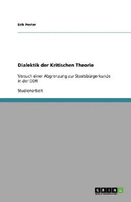 Dialektik der Kritischen Theorie: Versuch einer Abgrenzung zur Staatsbürgerkunde in der DDR by Pester, Erik
