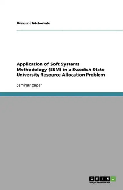 Application of Soft Systems Methodology (SSM) in a Swedish State University Resource Allocation Problem by Owoseni Adebowale