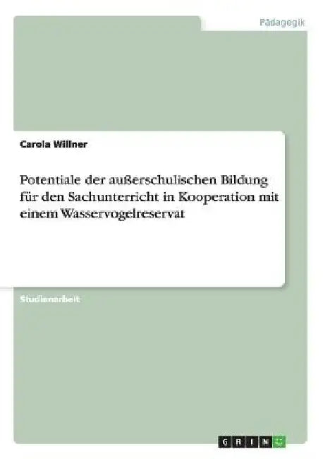 Potentiale der außerschulischen Bildung für den Sachunterricht in Kooperation mit einem Wasservogelreservat by Willner, Carola