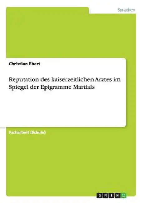 Reputation des kaiserzeitlichen Arztes im Spiegel der Epigramme Martials by Ebert, Christian