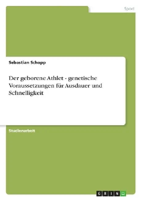 Der geborene Athlet - genetische Voraussetzungen für Ausdauer und Schnelligkeit by Schopp, Sebastian