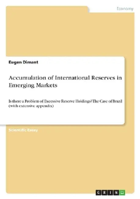 Accumulation of International Reserves in Emerging Markets: Is there a Problem of Excessive Reserve Holdings? The Case of Brazil (with extensive appen by Dimant, Eugen