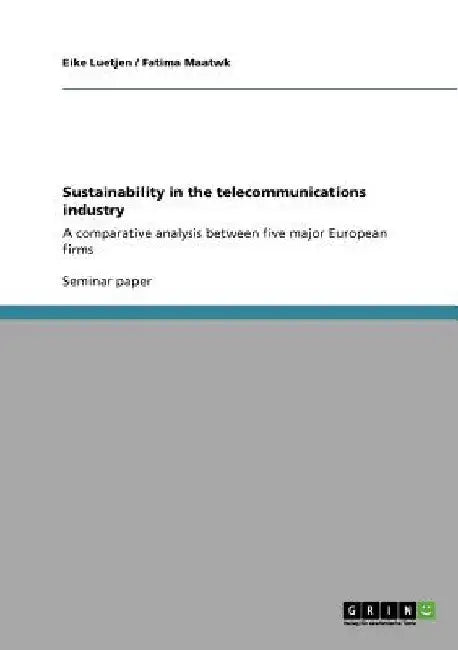 Sustainability in the telecommunications industry: A comparative analysis between five major European firms by Eike Luetjen