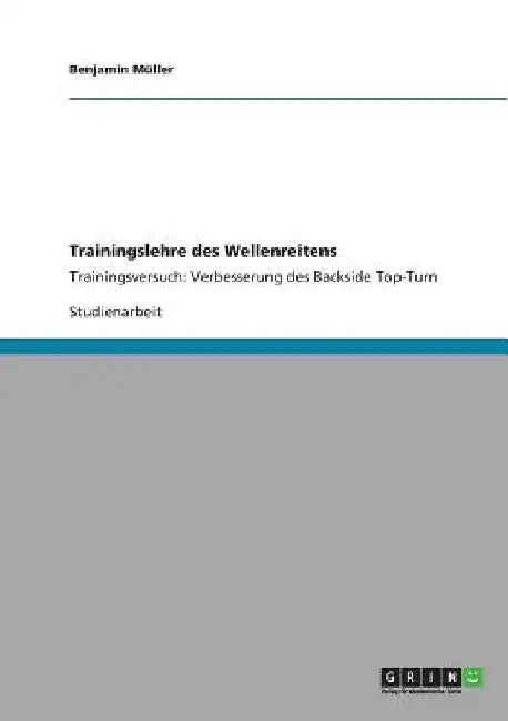 Trainingslehre des Wellenreitens: Trainingsversuch: Verbesserung des Backside Top-Turn by Müller, Benjamin