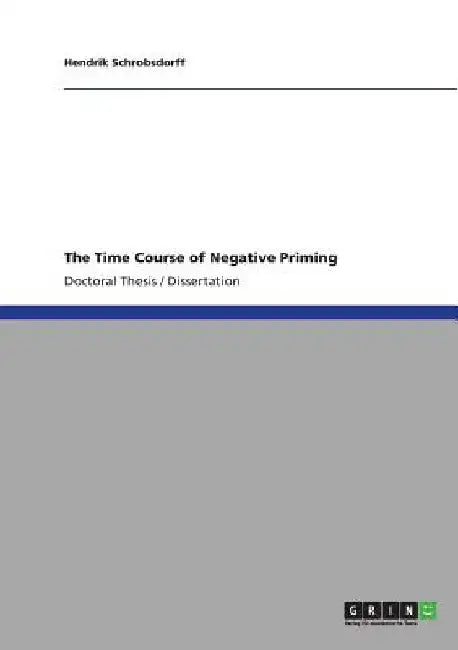 The Time Course of Negative Priming by Hendrik Schrobsdorff