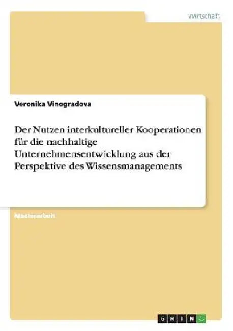 Der Nutzen interkultureller Kooperationen für die nachhaltige Unternehmensentwicklung aus der Perspektive des Wissensmanagements by Vinogradova, Veronika