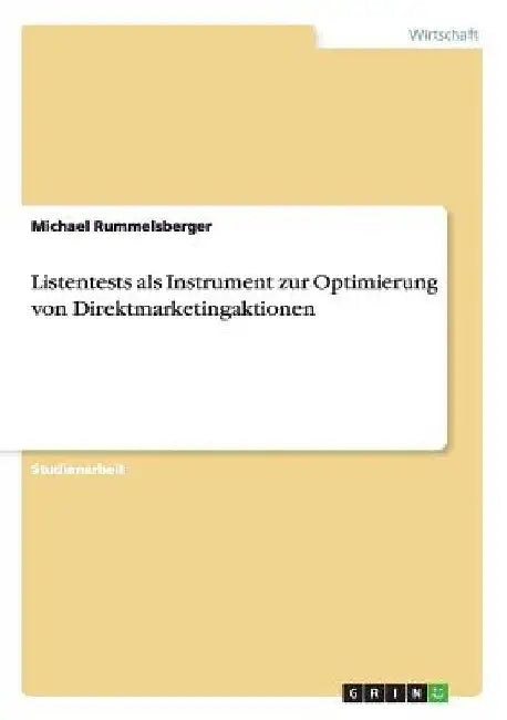 Listentests als Instrument zur Optimierung von Direktmarketingaktionen by Rummelsberger, Michael