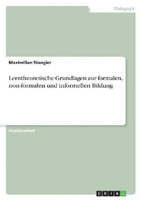 Lerntheoretische Grundlagen zur formalen, non-formalen und informellen Bildung by Stangier, Maximilian
