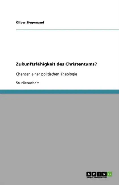 Zukunftsfähigkeit des Christentums?: Chancen einer politischen Theologie by Oliver Siegemund