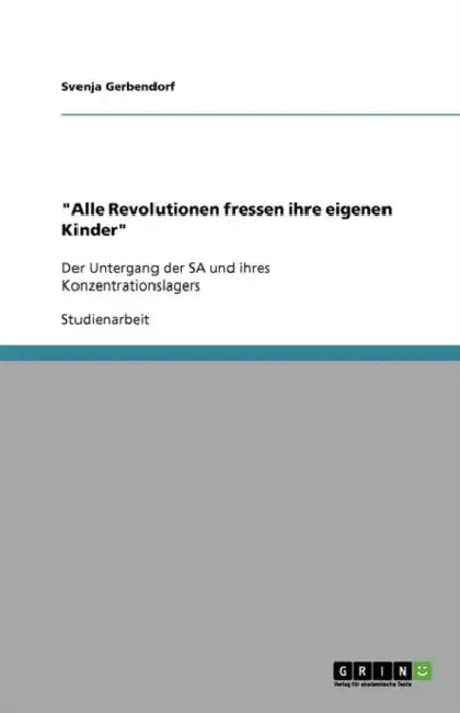"Alle Revolutionen fressen ihre eigenen Kinder": Der Untergang der SA und ihres Konzentrationslagers by Svenja Gerbendorf