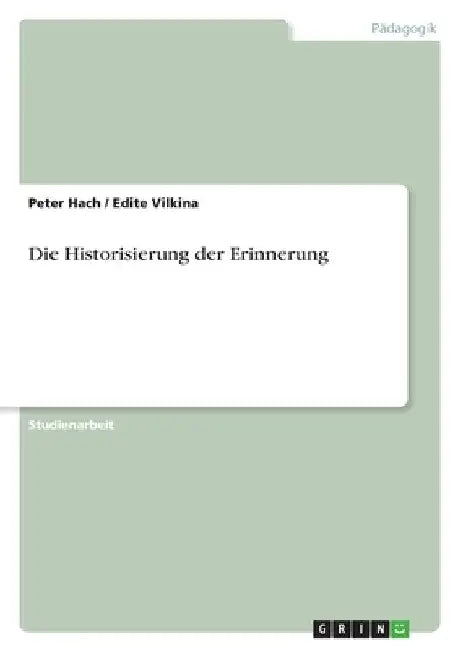Die Historisierung der Erinnerung by Hach, Peter