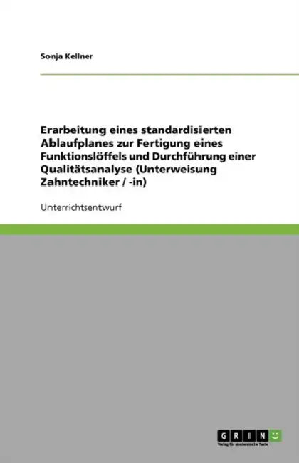 Erarbeitung eines standardisierten Ablaufplanes zur Fertigung eines Funktionslöffels und Durchführung einer Qualitätsanalyse (Unterweisung Zahntechnik by Sonja Kellner