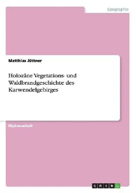 Holozäne Vegetations- und Waldbrandgeschichte des Karwendelgebirges by Jüttner, Matthias
