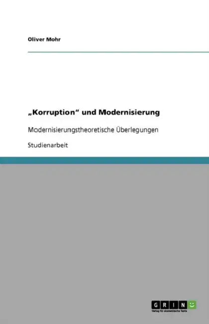 "Korruption" und Modernisierung: Modernisierungstheoretische Überlegungen by Oliver Mohr