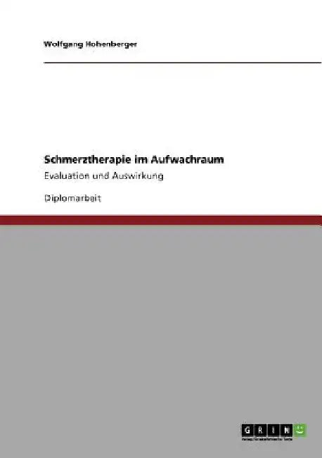 Schmerztherapie im Aufwachraum: Evaluation und Auswirkung by Hohenberger, Wolfgang