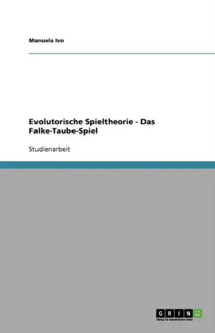Evolutorische Spieltheorie - Das Falke-Taube-Spiel by Manuela Ivo