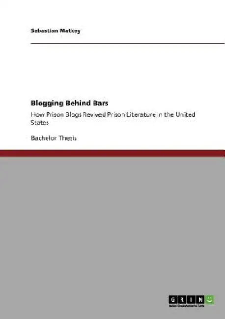 Blogging Behind Bars: How Prison Blogs Revived Prison Literature in the United States by Sebastian Matkey
