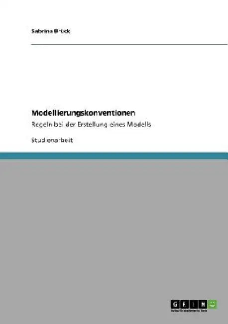 Modellierungskonventionen: Regeln bei der Erstellung eines Modells by Brück, Sabrina