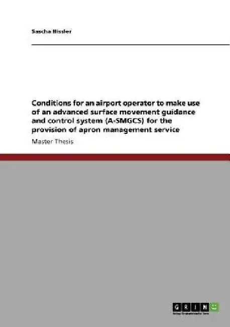 Conditions for an airport operator to make use of an advanced surface movement guidance and control system (A-SMGCS) for the provision of apron manage by Sascha Hissler
