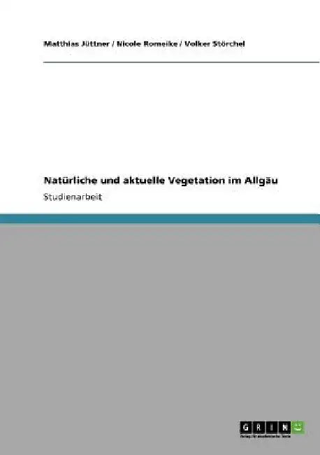 Natürliche und aktuelle Vegetation im Allgäu by Jüttner, Matthias