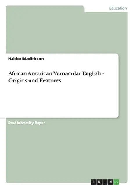 African American Vernacular English - Origins and Features by Haider Madhloum