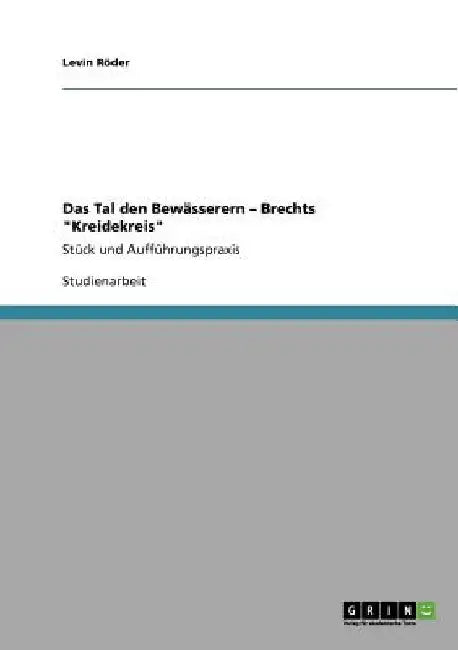 Das Tal den Bewässerern - Brechts "Kreidekreis": Stück und Aufführungspraxis by Röder, Levin